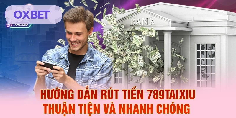 Hướng dẫn rút tiền OXBET thuận tiện và nhanh chóng