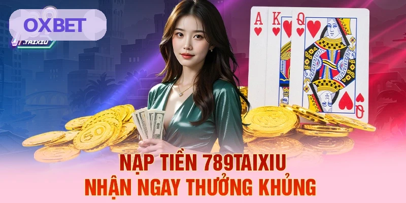 Thưởng khủng khi nạp tiền OXBET ngay lập tức